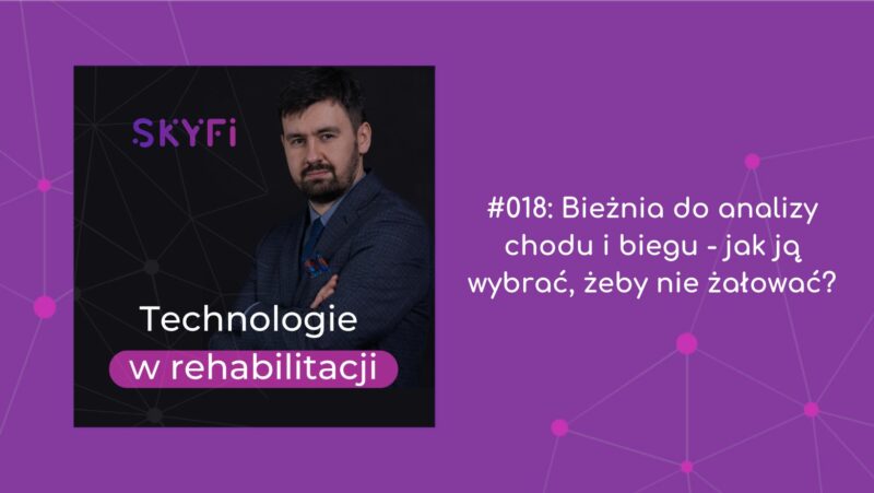 Odcinek 18 podcastu Technologie w rehabilitacji zatytułowany: Bieżnia do analizy chodu i biegu - jak ją wybrać, żeby nie żałować?