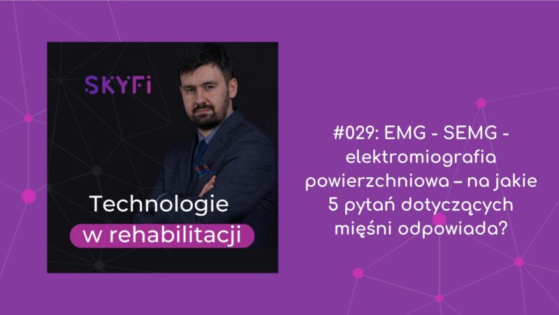 Odcinek 29 podcastu Technologie w rehabilitacji zatytułowany: EMG - SEMG - elektromiografia powierzchniowa – na jakie 5 pytań dotyczących mięśni odpowiada?