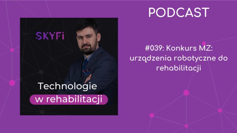 Odcinek 39 podcastu Technologie w rehabilitacji pt. Konkurs MZ: urządzenia robotyczne do rehabilitacji