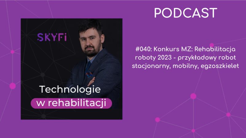 #040: Konkurs MZ: Rehabilitacja roboty 2023 – przykładowy robot stacjonarny, mobilny, egzoszkielet