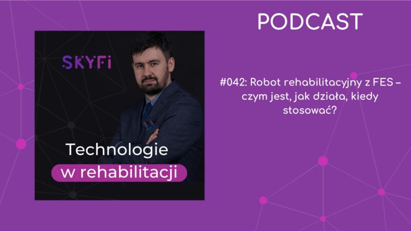 #042: Robot rehabilitacyjny z FES – czym jest, jak działa, kiedy stosować?