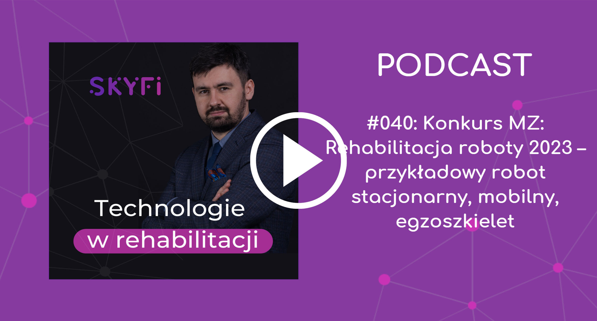 Podcast-40-konkurs-mz-rehabilitacja-robotyczna-roboty-rehabilitacyjne-Skyfi