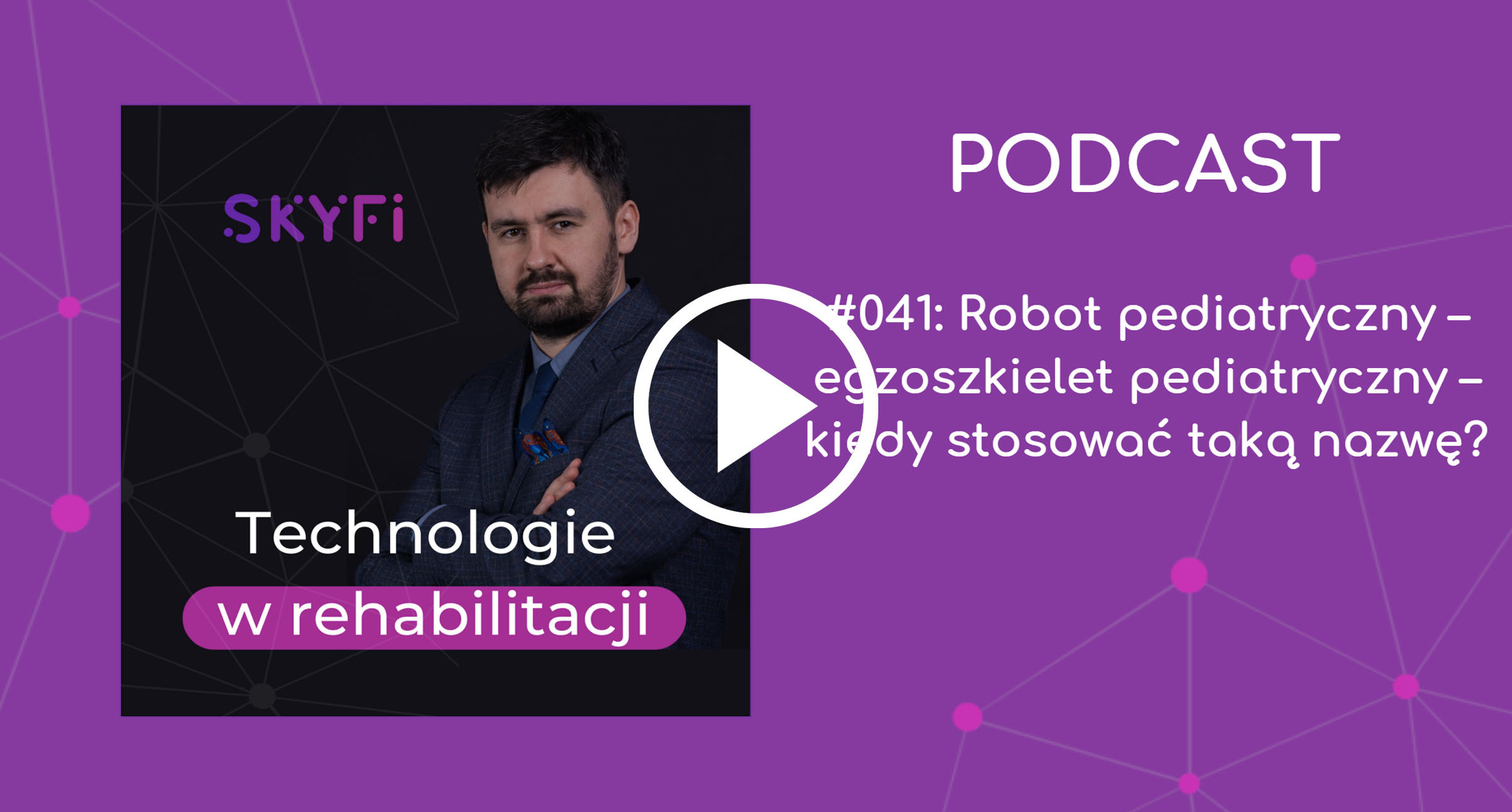 Podcast-41-egzoszkielet-pediatryczny-roboty-do-rehabilitacji-egzoszkielet-dla-dzieci-atlas2030-Skyfi