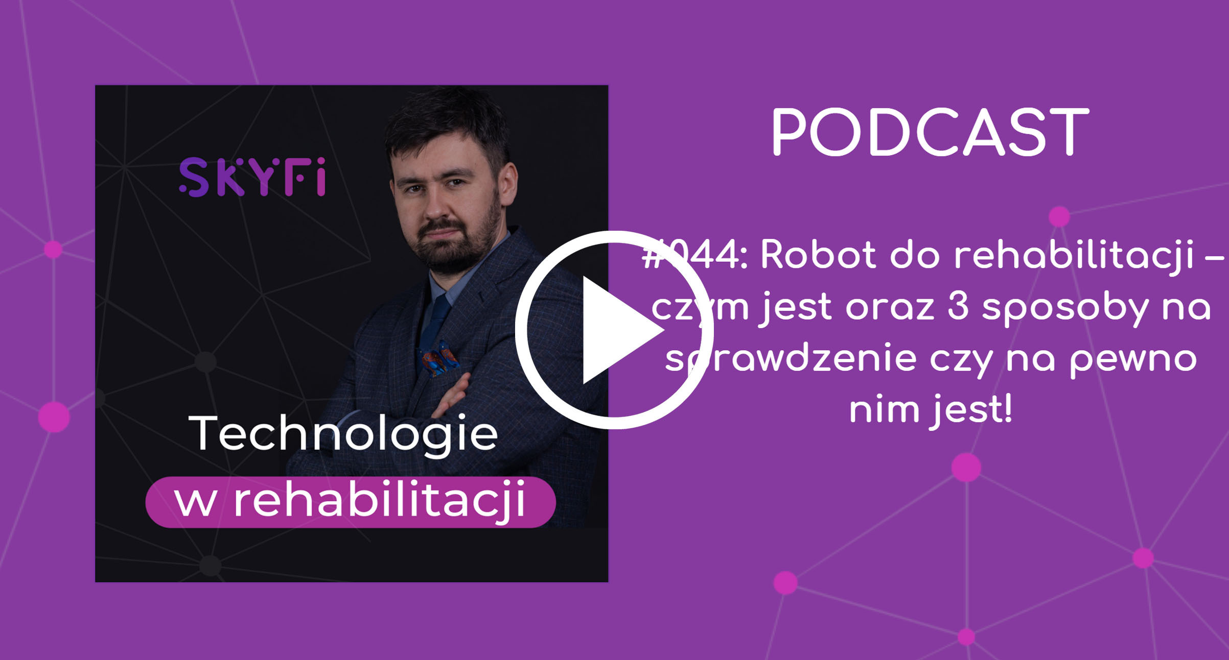 Podcast-44-robot-do-rehabilitacji-czym-jest-robotyka-roboty-rehabilitacyjne-urządzenia-robotyczne-sprzęt-robotyczny-Skyfi