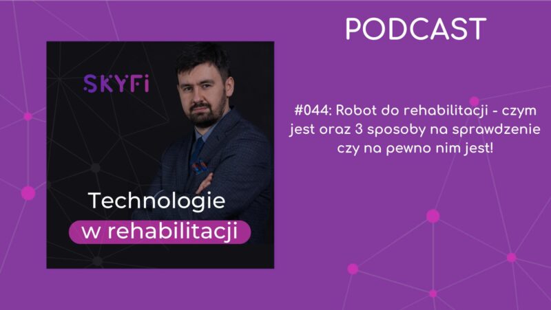 #044: Robot do rehabilitacji – czym jest oraz 3 sposoby na sprawdzenie czy na pewno nim jest!